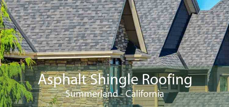 Asphalt Shingle Roofing Summerland - California