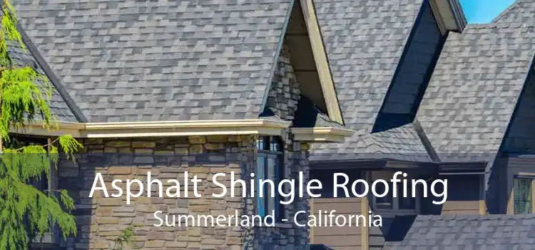 Asphalt Shingle Roofing Summerland - California