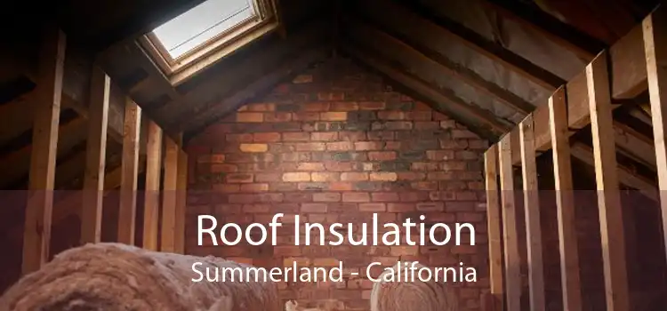 Roof Insulation Summerland - California