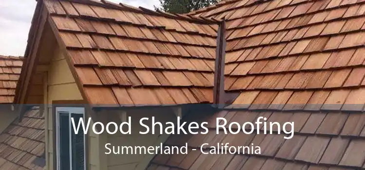 Wood Shakes Roofing Summerland - California